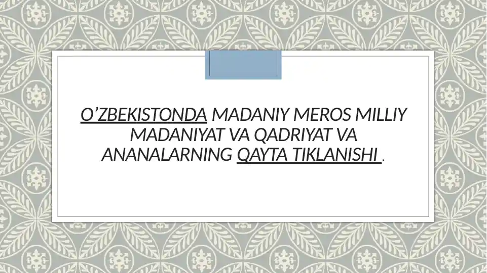 O’ZBEKISTONDA MADANIY MEROS MILLIY MADANIYAT VA QADRIYAT VA ANANALARNING QAYTA TIKLANISHI