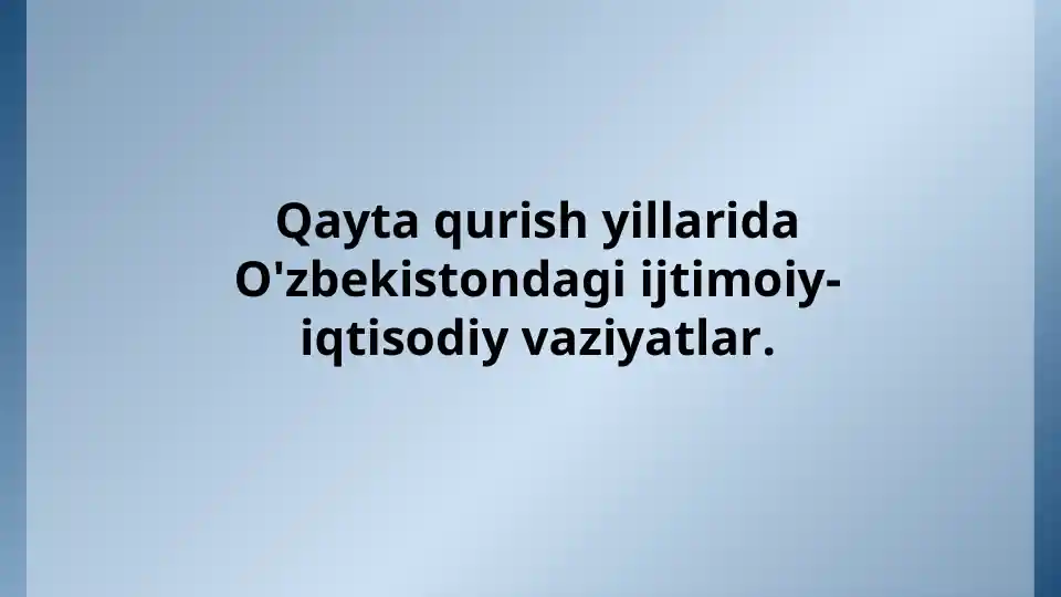 Qayta qurish yillarida O'zbekistondagi ijtimoiy-iqtisodiy vaziyatlar.