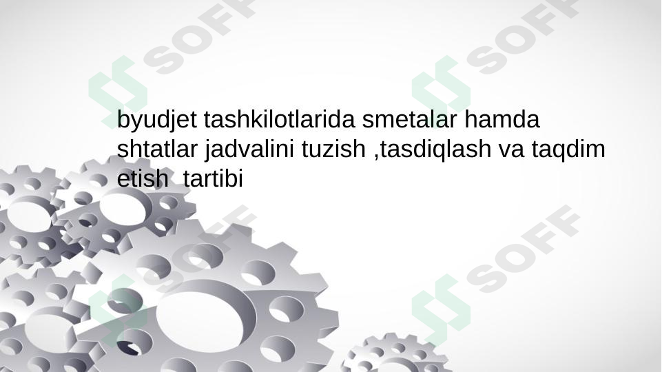 byudjet tashkilotlarida smetalar hamda shtatlar jadvalini tuzish ,tasdiqlash va taqdim etish tartibi
