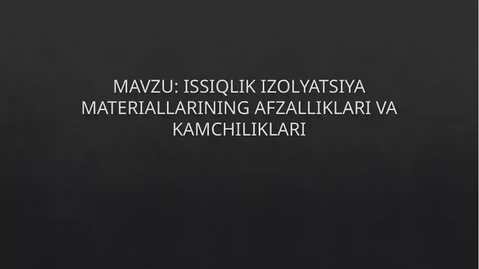 ISSIQLIK IZOLYATSIYA MATERIALLARINING AFZALLIKLARI VA KAMCHILIKLARI