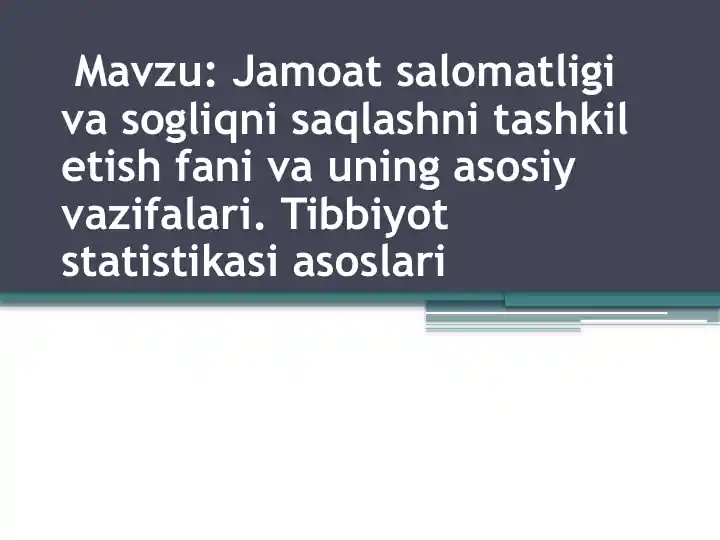 Jamoat salomatligi va sogliqni saqlashni tashkil etish fani va uning asosiy vazifalari. Tibbiyot statistikasi asoslari