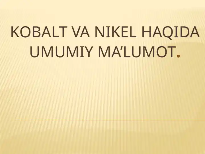 Kobaltning olinishi,xossalari va sanoatdagi ahamiyati