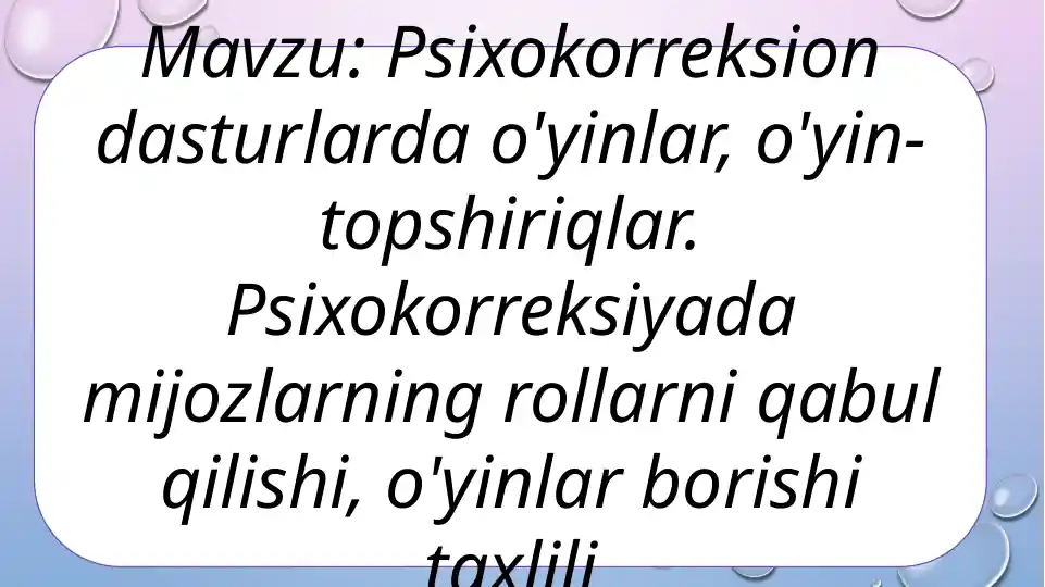 Psixokorreksion dasturlarda o'yinlar, o'yin-topshiriqlar. Psixokorreksiyada mijozlarning rollarni qabul qilishi, o'yinlar borishi taxlili