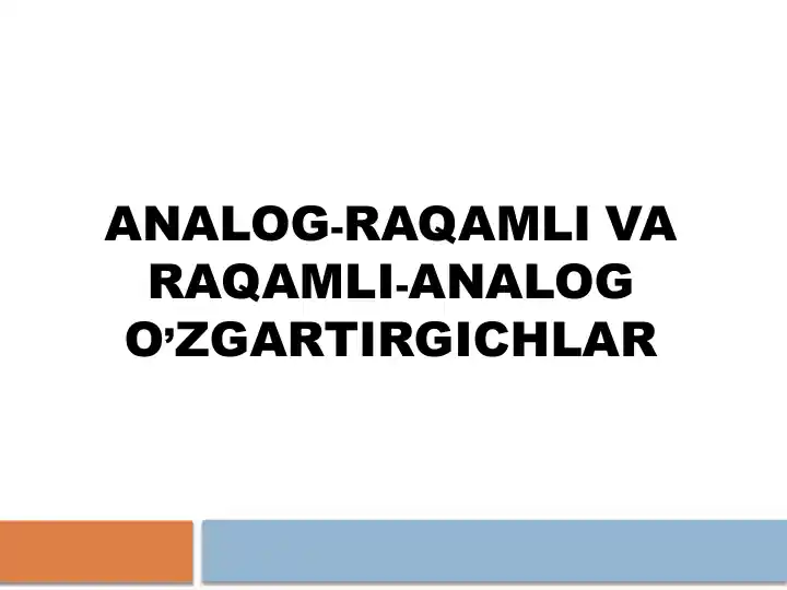 ANALOG-RAQAMLI VA RAQAMLI-ANALOG O’ZGARTIRGICHLAR