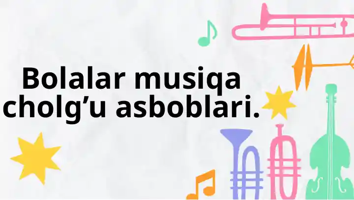 Bolalar musiqa cholg’u asboblari.
