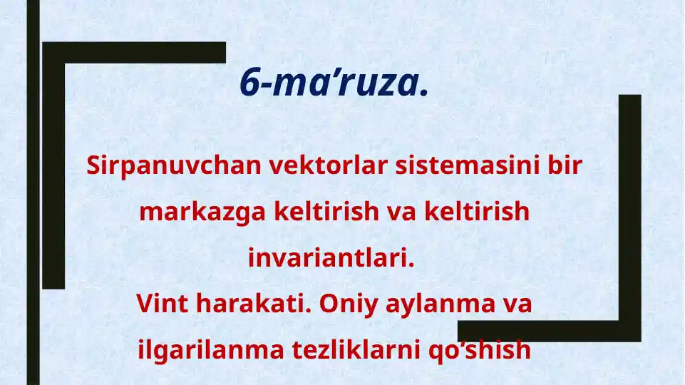 6-ma’ruza. Sirpanuvchan vektorlar sistemasini bir markazga keltirish va keltirishinvariantlari.