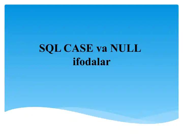 SQL CASE va NULL ifodalar