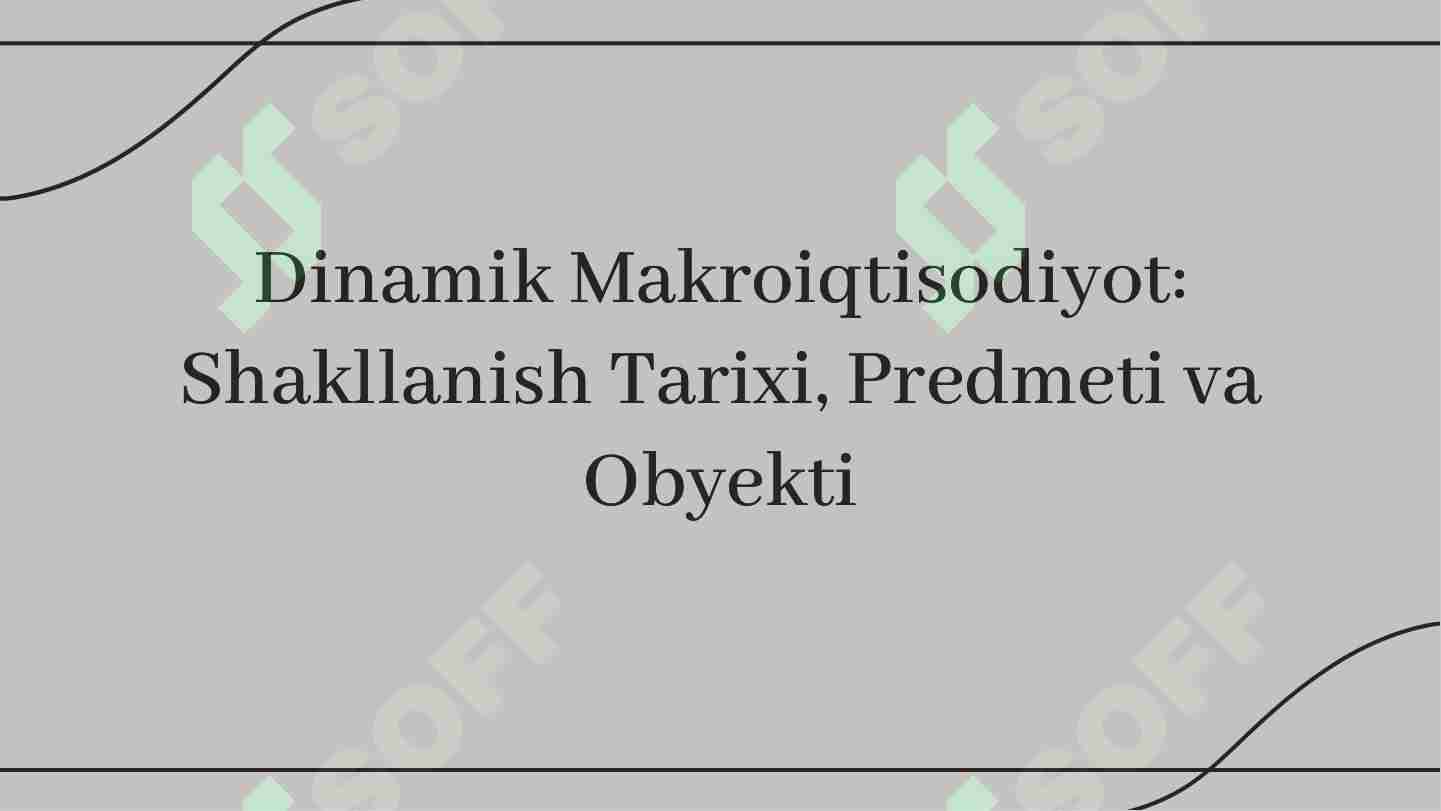 dinamik-makroiqtisodiyot-shakllanish-tarixi-predmeti-va-obyekti