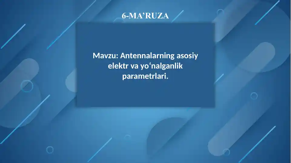 Antennalarning asosiy elektr va yo‘nalganlik parametrlari