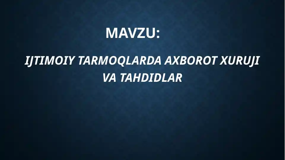 IJTIMOIY TARMOQLARDA AXBOROT XURUJI VA TAHDIDLAR
