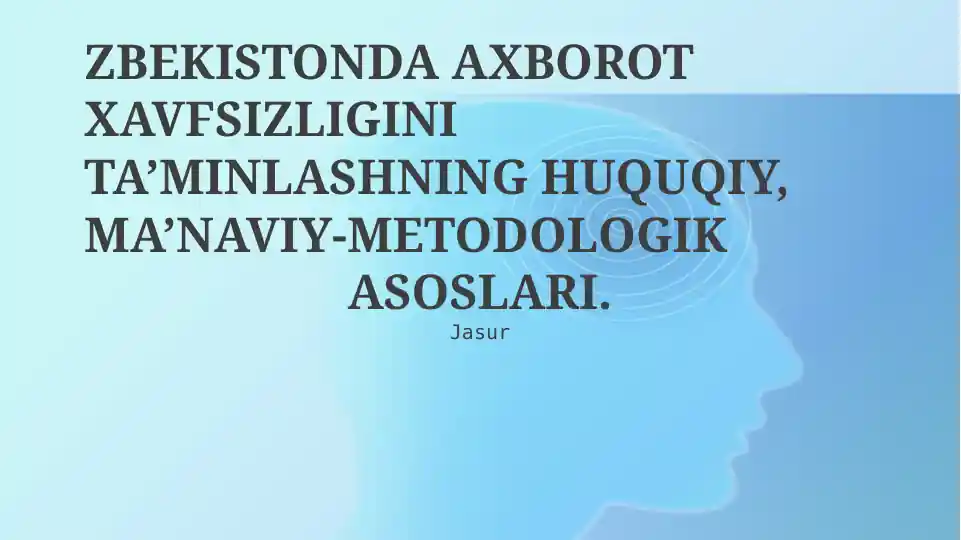 O‘zbekistonda Axborot Xavfsizligini Ta’minlashning Huquqiy, Ma’naviy-Metodologik Asoslari