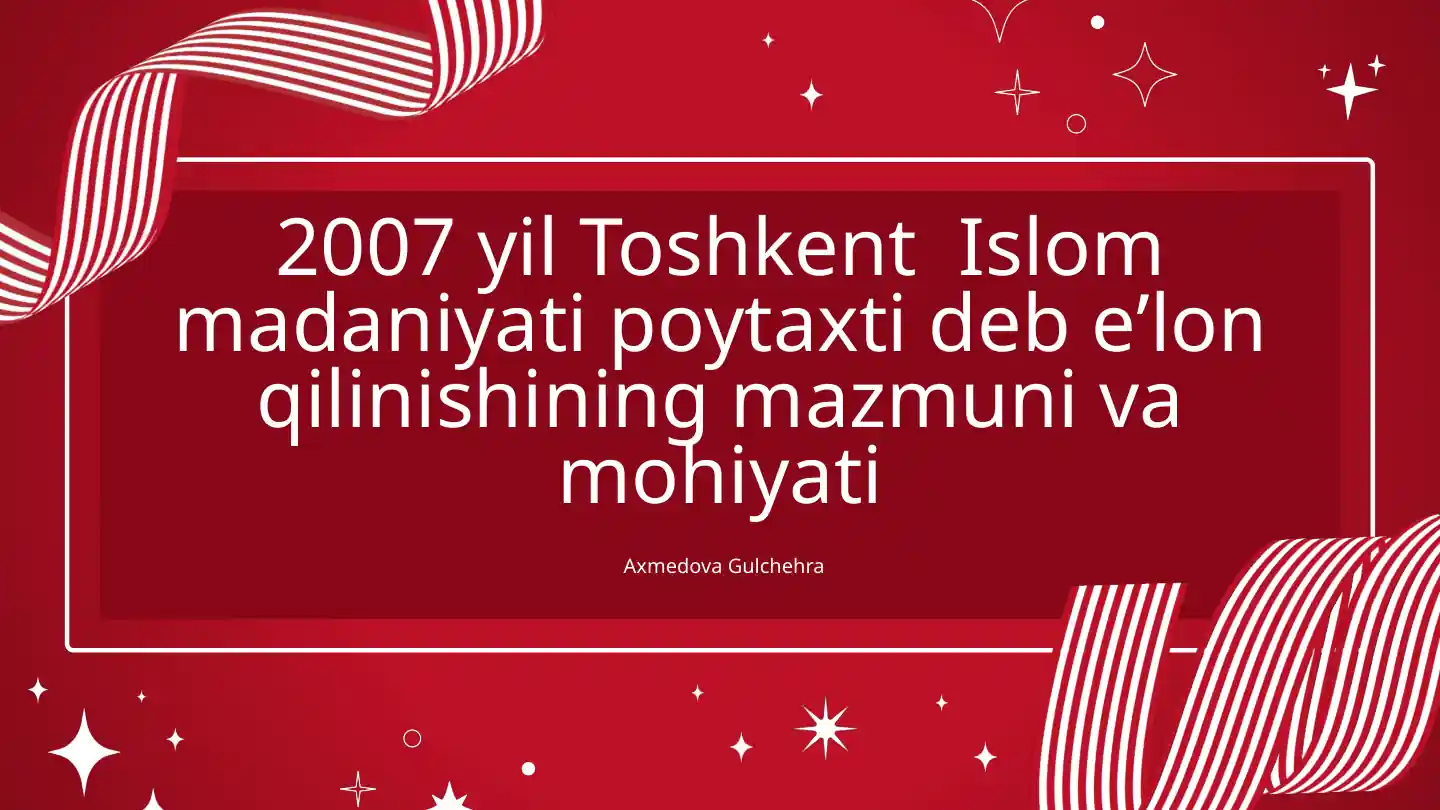 Toshkent Islom madaniyati poytaxti deb eʼlon qilinishining mazmuni va mohiyati