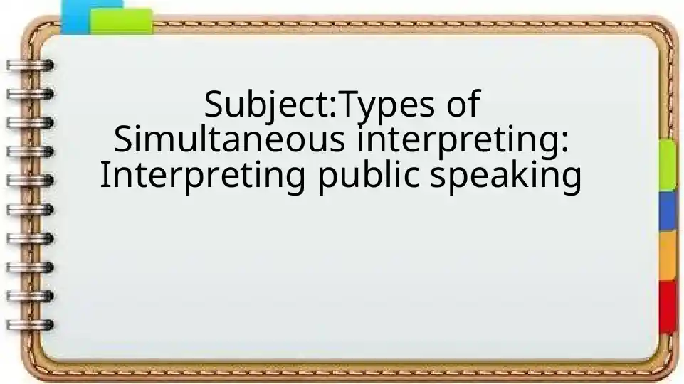 Types of Simultaneous interpreting: Interpreting public speaking