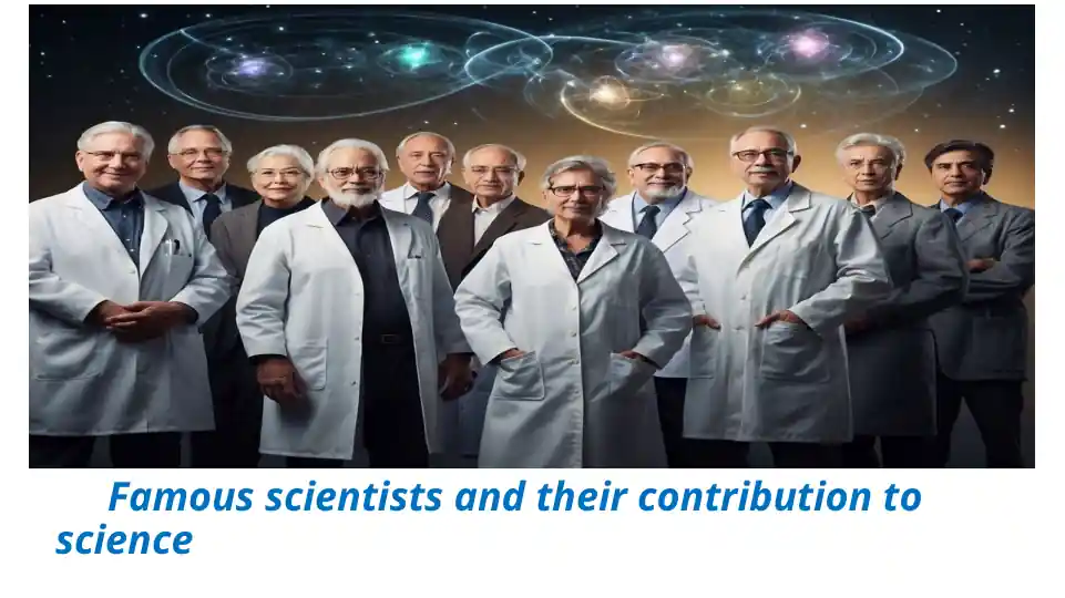 Famous scientists and their contribution to science