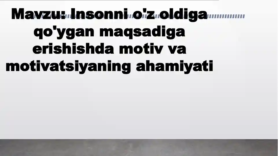 Insonni o'z oldiga qo'ygan maqsadiga erishishda motiv va motivatsiyaning ahamiyati