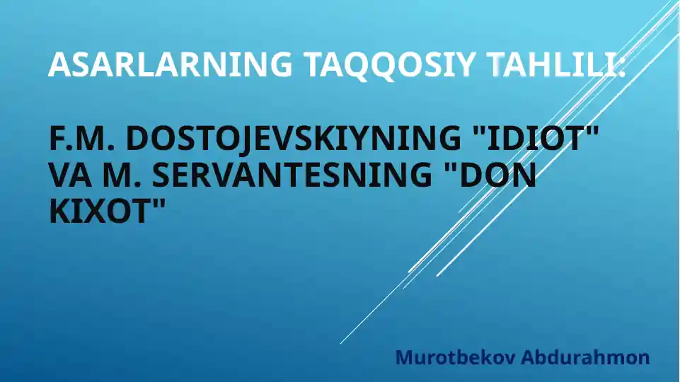 Asarlarning taqqosiy tahli li: F.M.Dostojevskiyning "Idiot" va M.Servantesning "Don Kixot"