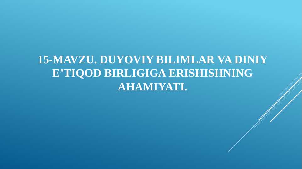 DUYOVIY BILIMLAR VA DINIY E’TIQOD BIRLIGIGA ERISHISHNING AHAMIYATI