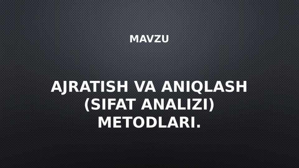 Ajratish va aniqlash (sifat analizi) metodlari.