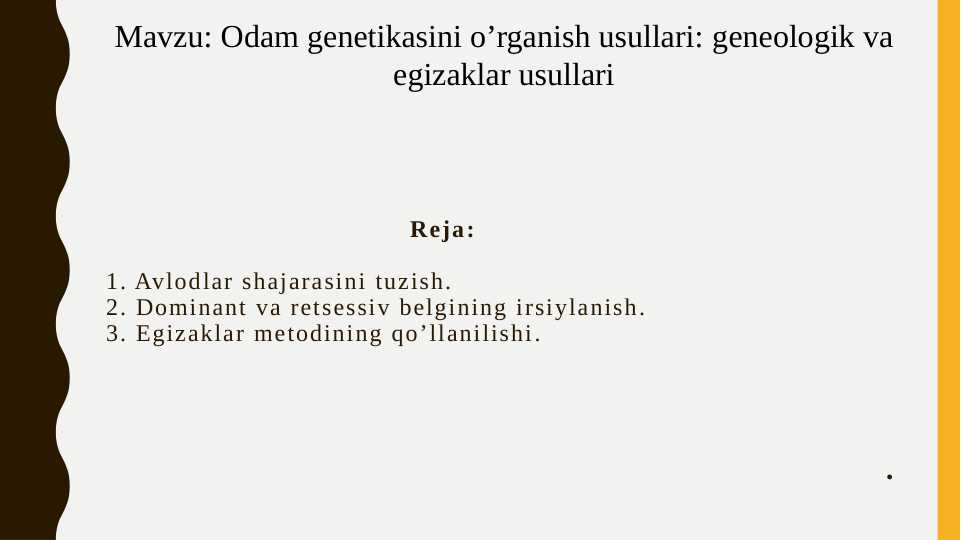 Odam genetikasini o’rganish usullari: geneologik va egizaklar usullari