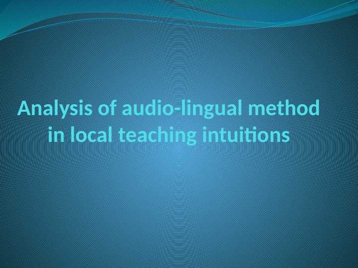 Analysis of audio-lingual method in local teaching intuitions