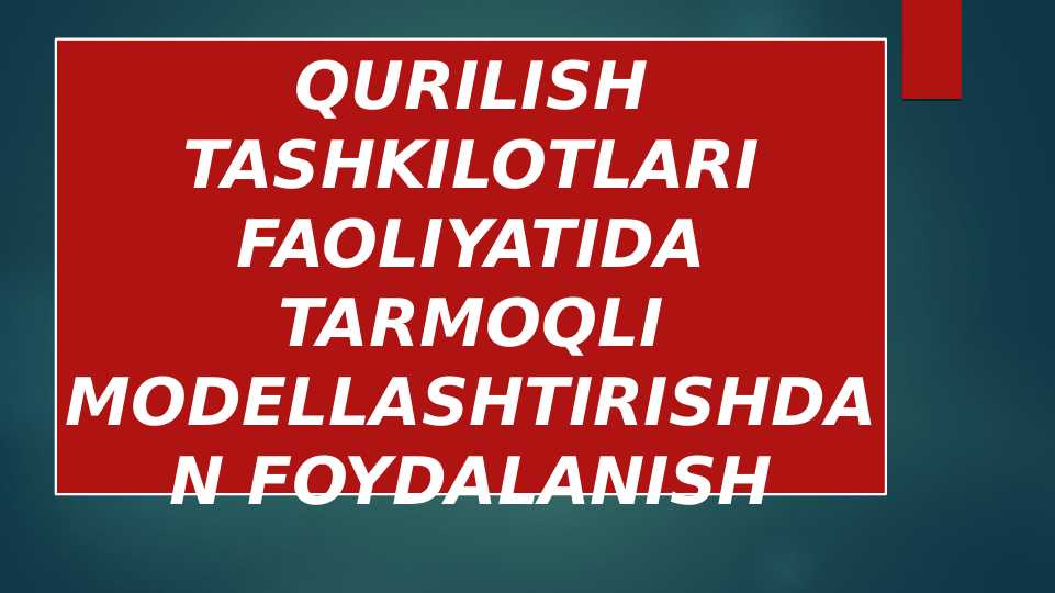QURILISH TASHKILOTLARI FAOLIYATIDA TARMOQLI MODELLASHTIRISHDAN FOYDALANISH
