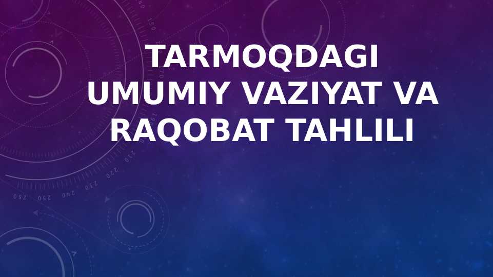 TARMOQDAGI UMUMIY VAZIYAT VA RAQOBAT TAHLILI