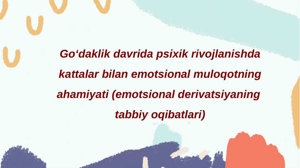 Goʻdaklik davrida psixik rivojlanishda kattalar bilan emotsional muloqotning ahamiyati (emotsional derivatsiyaning tabbiy oqibatlari)