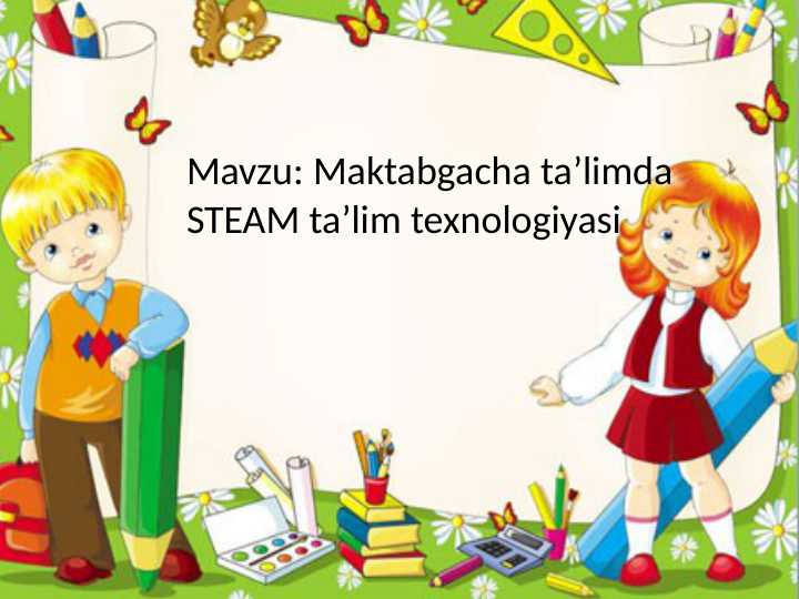 Maktabgacha taʼlimda STEAM taʼlim texnologiyasi