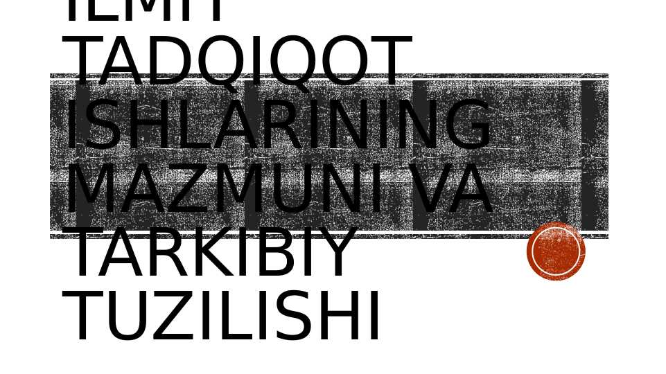 Ilmiy tadqiqot ishlarining mazmuni va tarkibiy qismlari