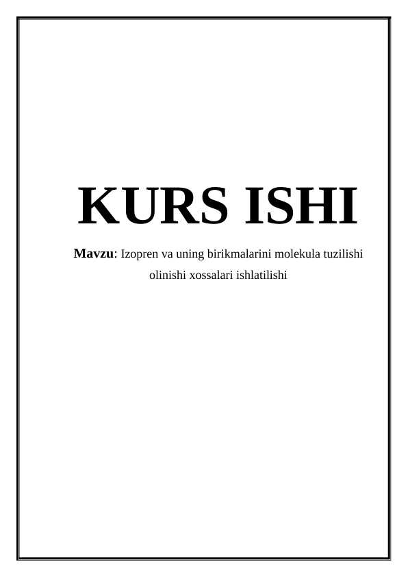 Izopren va uning birikmalarini molekula tuzilishi olinishi xossalari