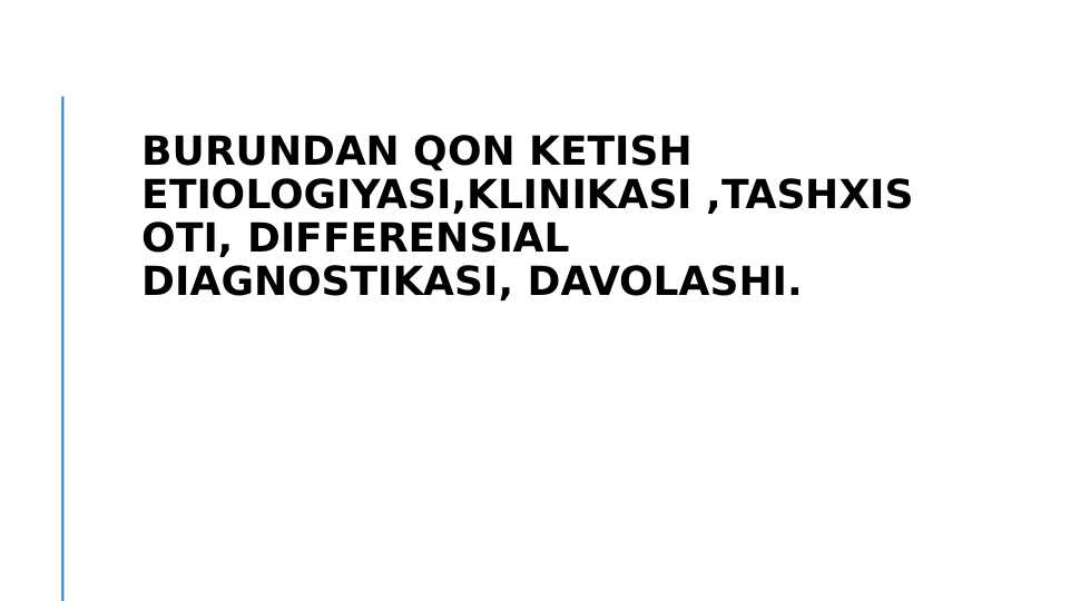 BURUNDAN QON KETISH ETIOLOGIYASI KLINIKASI TASHXISOTI DIFFERENSIAL DIAGNOSTIKASI DAVOLASHI