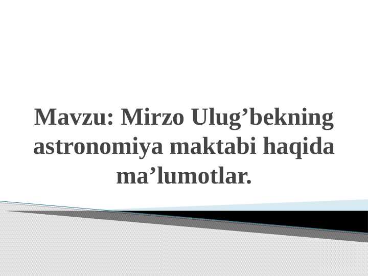 Mirzo Ulug’bekning astronomiya maktabi haqida ma’lumotlar.