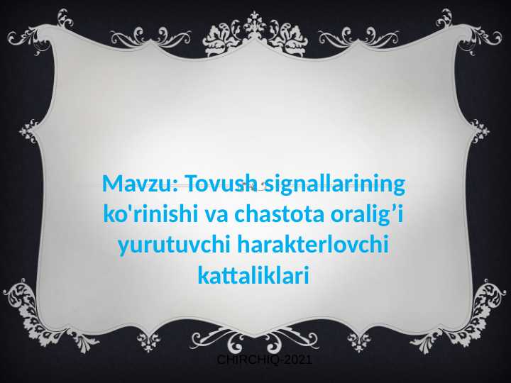 Tovush signallarining ko'rinishi va chastota oralig’i yurutuvchi harakterlovchi kattaliklari