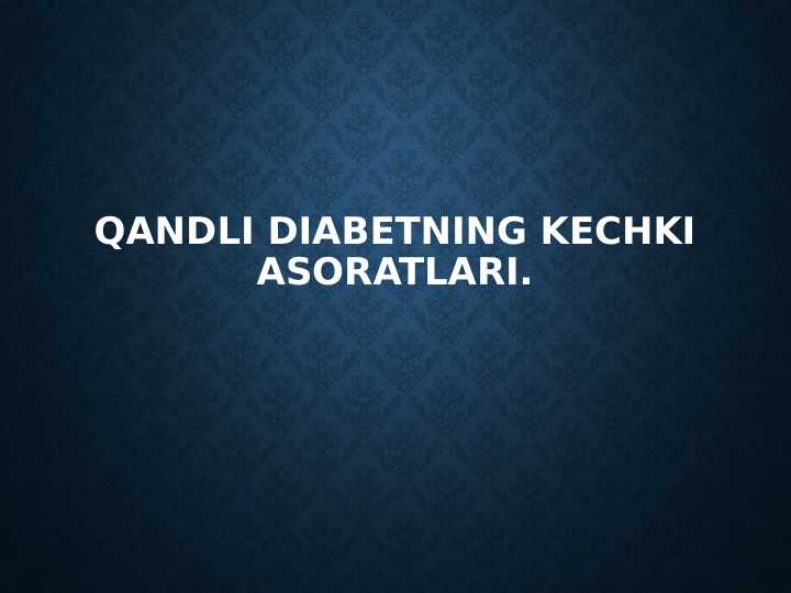 Qandli diabetning kechki asoratlari.