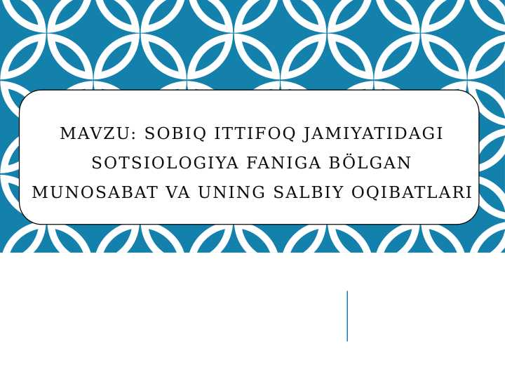 Sobiq ittifoq jamiyatidagi sotsiologiya faniga bölgan munosabat va uning salbiy oqibatlari