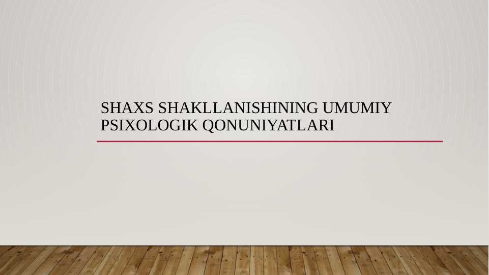 Shaxs shakllanishining umumiy psixologik qonuniyatlari
