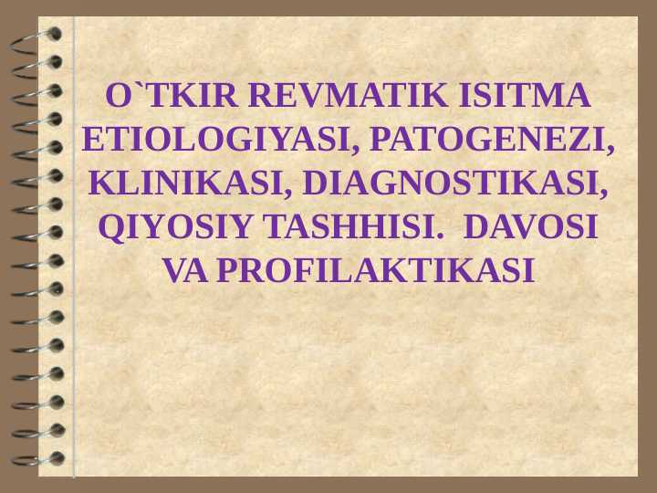 o`tkir revmatik isitma etiologiyasi, patogenezi, klinikasi, diagnostikasi, qiyosiy tashhisi. davosi va profilaktikasi