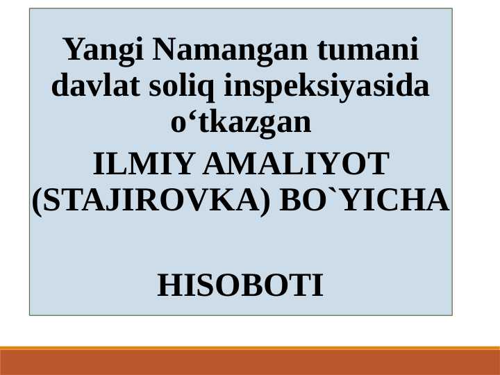 Yangi Namangan tumani davlat soliq inspeksiyasida o‘tkazgan ILMIY AMALIYOT (STAJIROVKA) BO`YICHA