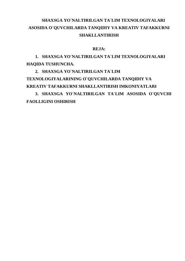 SHAXSGA YO`NALTIRILGAN TA`LIM TEXNOLOGIYALARI ASOSIDA O`QUVCHILARDA TANQIDIY VA KREATIV TAFAKKURNI SHAKLLANTIRISH