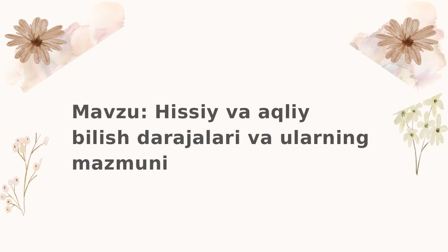 Mavzu: Hissiy va aqliy bilish darajalari va ularning mazmuni