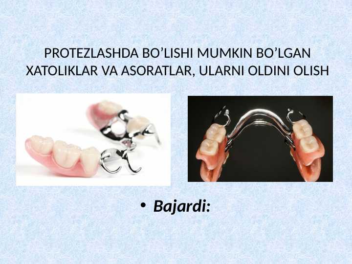 PROTEZLASHDA BO’LISHI MUMKIN BO’LGAN XATOLIKLAR VA ASORATLAR, ULARNI OLDINI OLISH