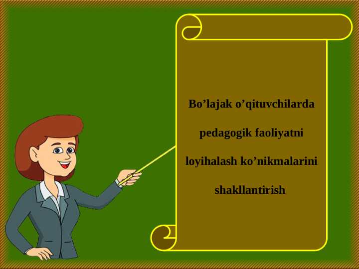 Bo’lajak o’qituvchilarda pedagogik faoliyatni loyihalash ko’nikmalarini shakllantirish