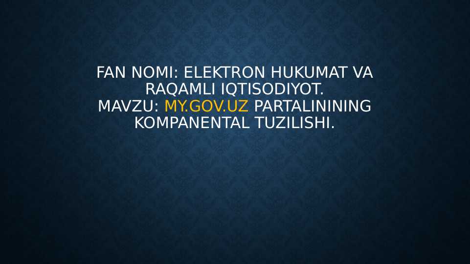 Elektron hukumat va raqamli iqtisodiyot. my.gov.uz portalinining kompanental tuzilishi.