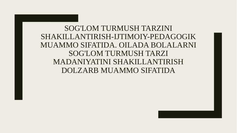 Sog'lom turmush tarzini shakillantirish-ijtimoiy-pedagogik muammo sifatida. Oilada bolalarni sog'lom turmush tarzi madaniyatini shakillantirish dolzarb muammo sifatida