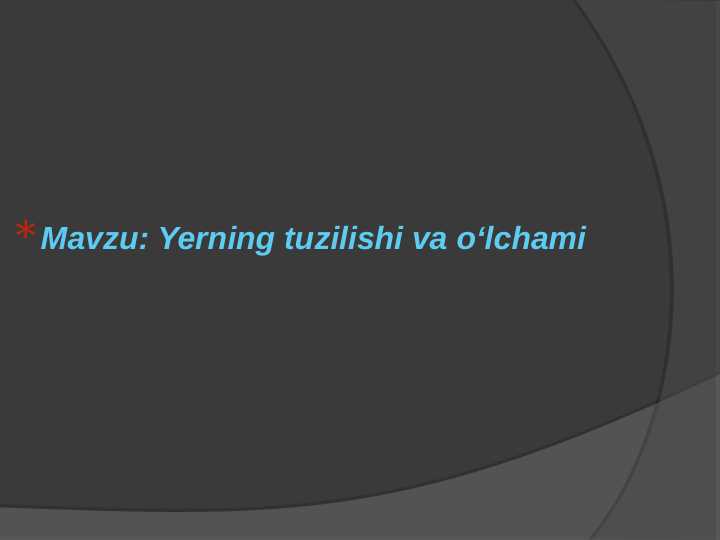 Yerning tuzilishi va o‘lchami