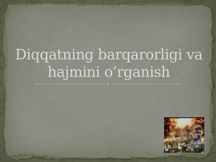 Diqqatning barqarorligi va hajmini o’rganish