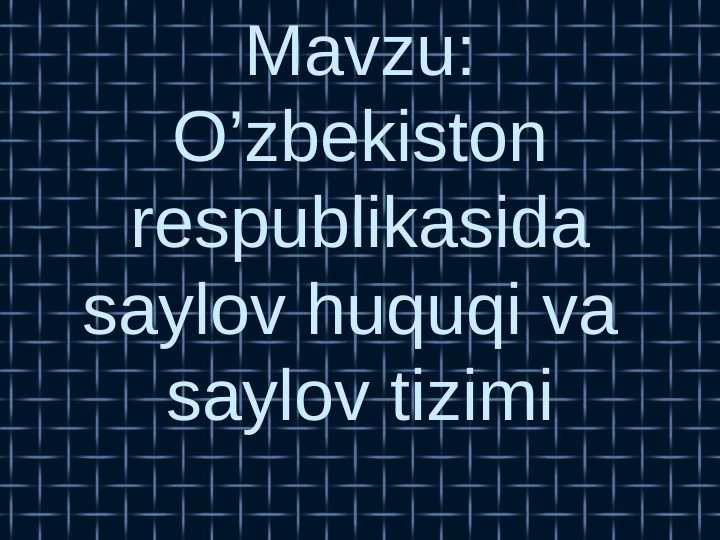O’zbekiston respublikasida saylov huquqi va saylov tizimi