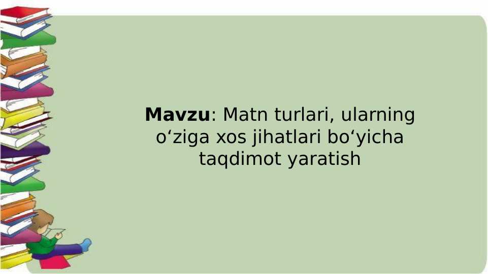 Matn turlari, ularning oʻziga xos jihatlari boʻyicha taqdimot yaratish