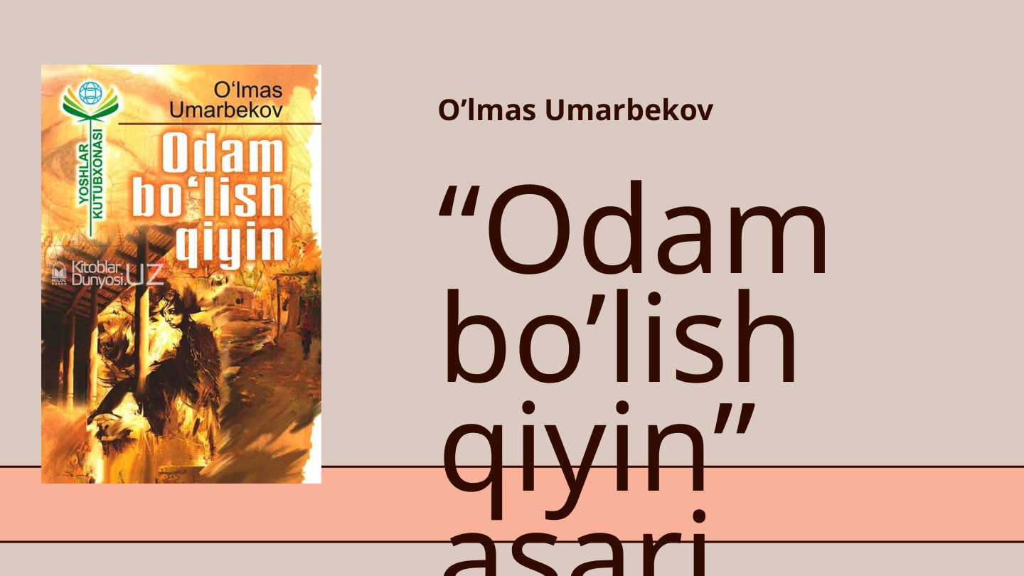 O'lmas Umarbekov Odam bo'lish qiyin asari