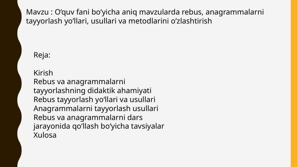 O‘quv fani bo‘yicha aniq mavzularda rebus, anagrammalarni tayyorlash yo‘llari, usullari va metodlarini o‘zlashtirish